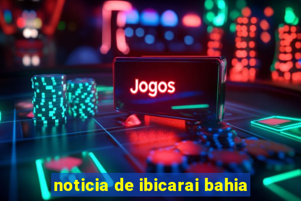 noticia de ibicarai bahia